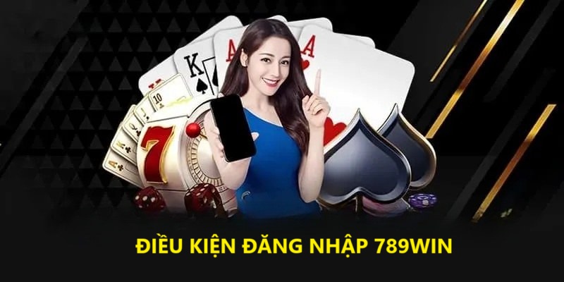 Điều kiện cần biết khi đăng nhập 789Win