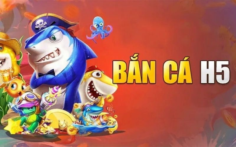 Giới thiệu game Bắn Cá H5