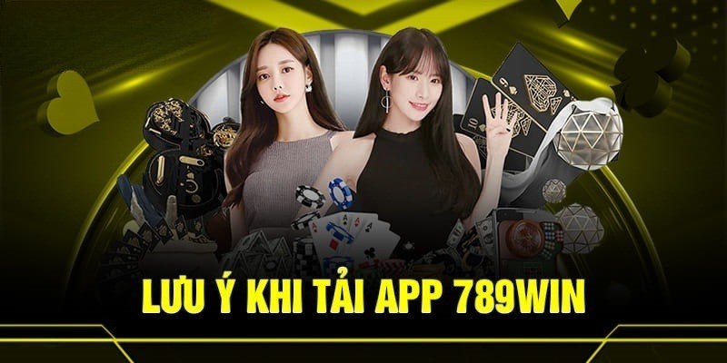 Lưu ý khi tải app 789win