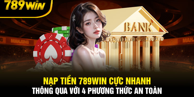 Quy trình nạp tiền 789win chi tiết